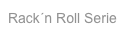 Rack´n Roll Serie