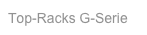 Top-Racks G-Serie